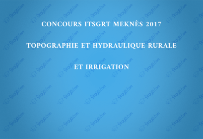 Concours ITSGRT Meknès 2017 Topographie et Hydraulique Rurale et Irrigation