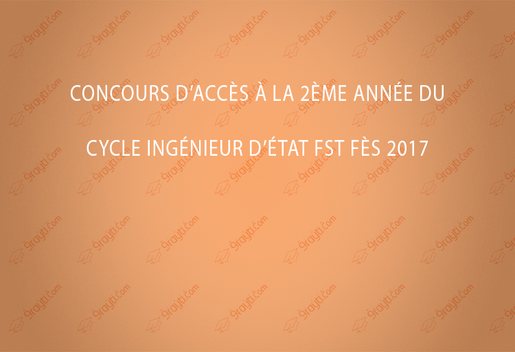 Concours d’accès à la 2ème Année du cycle Ingénieur d’état FST Fès 2017