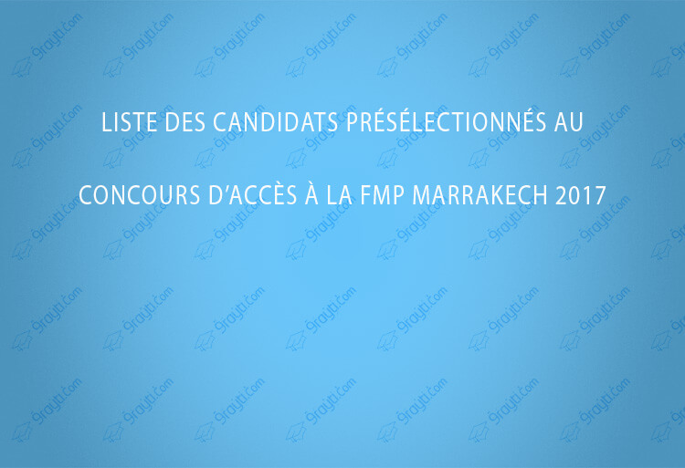 Liste des candidats présélectionnés au concours d’accès à la FMP Marrakech 2017