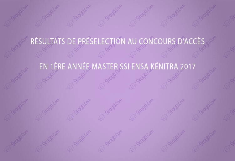 Résultats de Préselection Concours d’accès 1ère année Master SSI ENSA Kénitra 2017