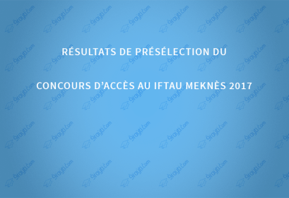 Résultats de présélection du concours d’accès au IFTAU Meknès 2017