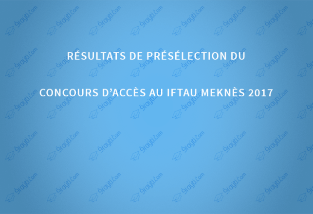 Résultats de présélection du concours d’accès au IFTAU Meknès 2017