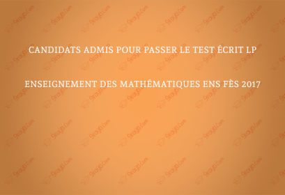 Candidats admis pour passer le test écrit LP Enseignement des mathématiques ENS Fès 2017