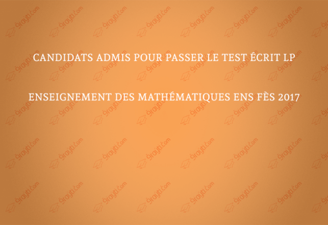 Candidats admis pour passer le test écrit LP Enseignement des mathématiques ENS Fès 2017