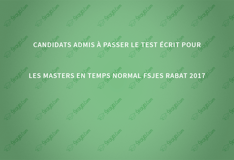 Candidats admis à passer le test écrit pour les masters en temps normal FSJES Rabat 2017