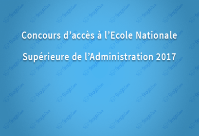 Concours d’accès à l’Ecole Nationale Supérieure de l’Administration 2017