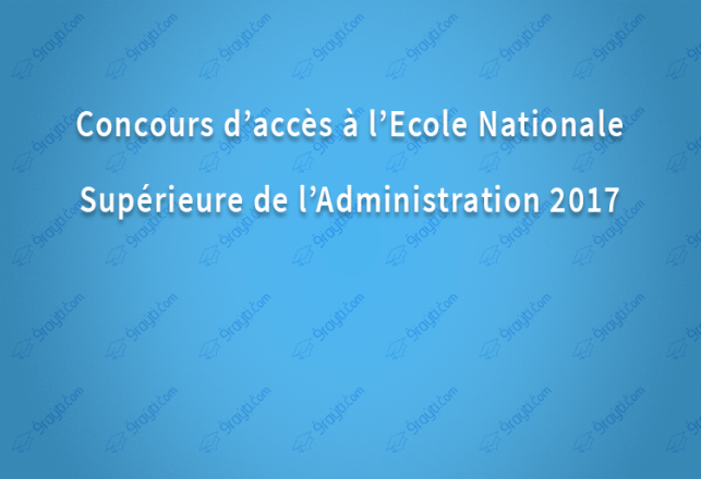 Concours d’accès à l’Ecole Nationale Supérieure de l’Administration 2017