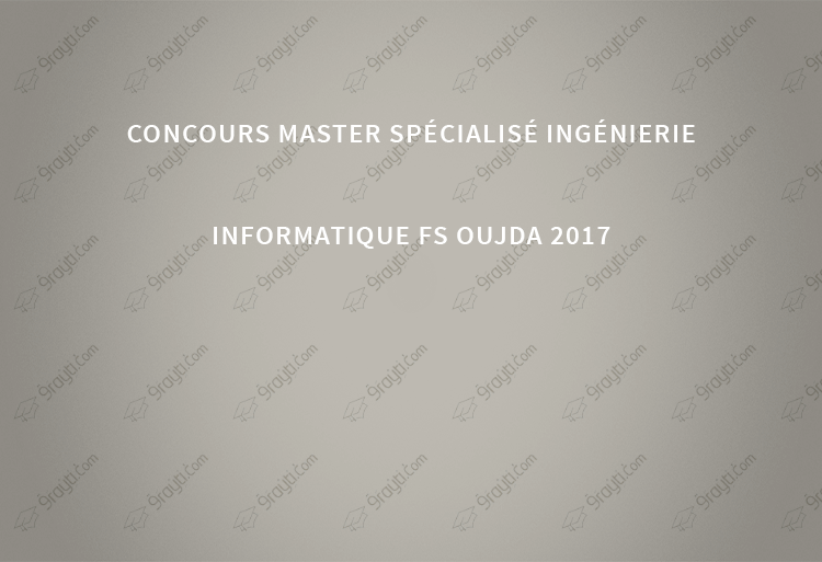 Concours master spécialisé Ingénierie Informatique FS Oujda 2017