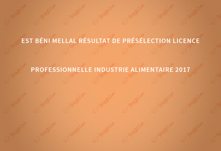 EST Béni Mellal résultat de présélection licence professionnelle Industrie Alimentaire 2017