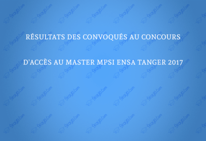 Résultats des convoqués au Concours d'accès au Master MPSI ENSA Tanger 2017