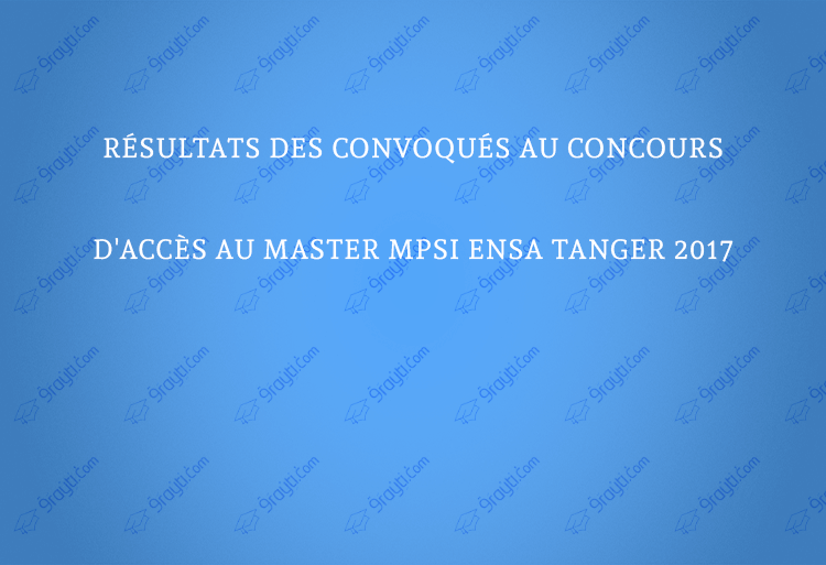 Résultats des convoqués au Concours d'accès au Master MPSI ENSA Tanger 2017