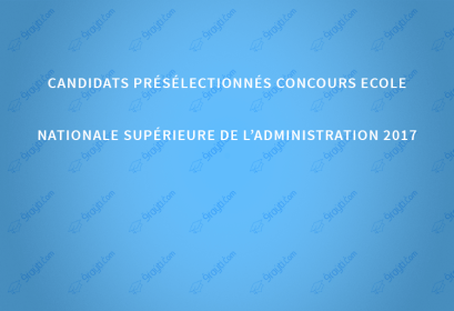 Candidats présélectionnés concours Ecole Nationale Supérieure de l’Administration 2017