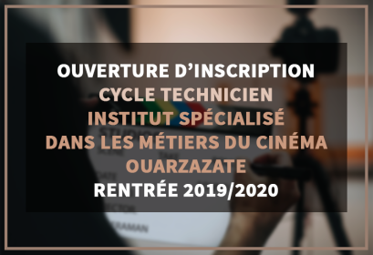 Ouverture d'inscription Technicien Institut Spécialisé dans les Métiers du Cinéma ISMC Ouarzazate OFPPT 2019