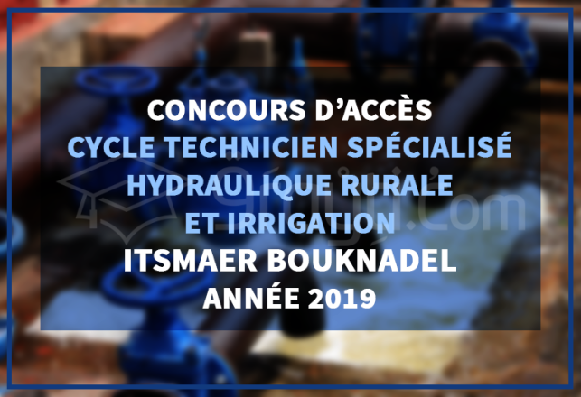 Concours d'accès cycle Technicien Spécialisé Hydraulique Rurale Irrigation ITSMAER Bouknadel 2019