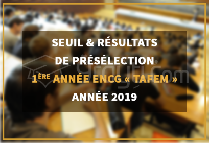 seuil listes candidats présélectionnées ENCG TAFEM 2019